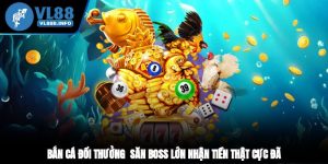 Bắn Cá Đổi Thưởng - Săn Boss Lớn, Nhận Tiền Thật Cực Đã