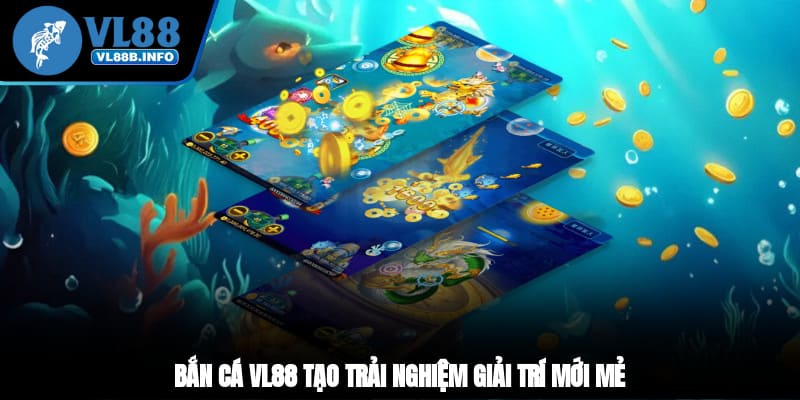 Bắn cá VL88 tạo trải nghiệm giải trí mới mẻ