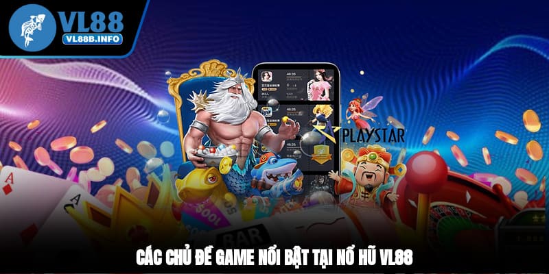 Các chủ đề game nổi bật tại nổ hũ VL88