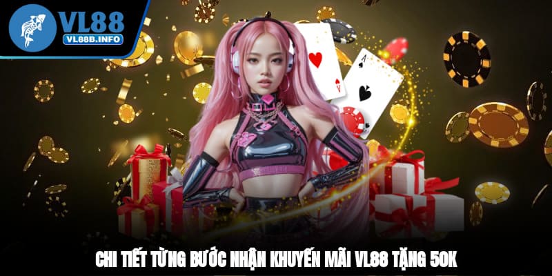 Chi tiết từng bước nhận khuyến mãi VL88 tặng 50K