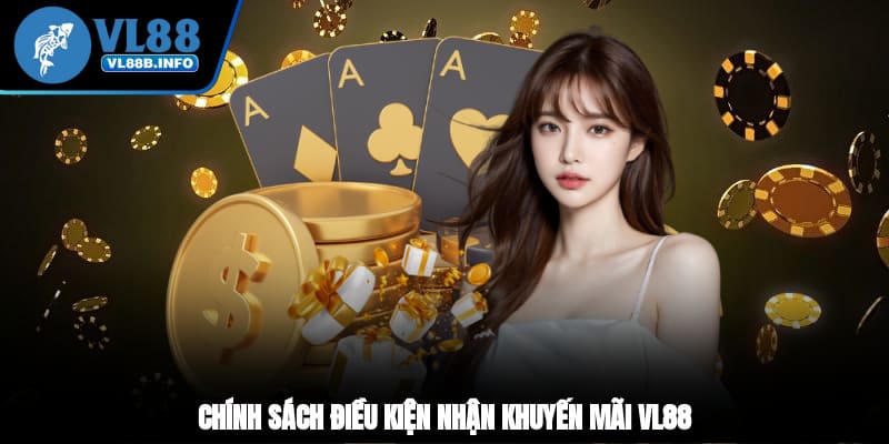 Chính sách điều kiện nhận khuyến mãi VL88