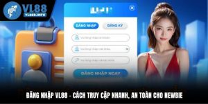 Đăng nhập VL88 - Cách truy cập nhanh, an toàn cho newbie