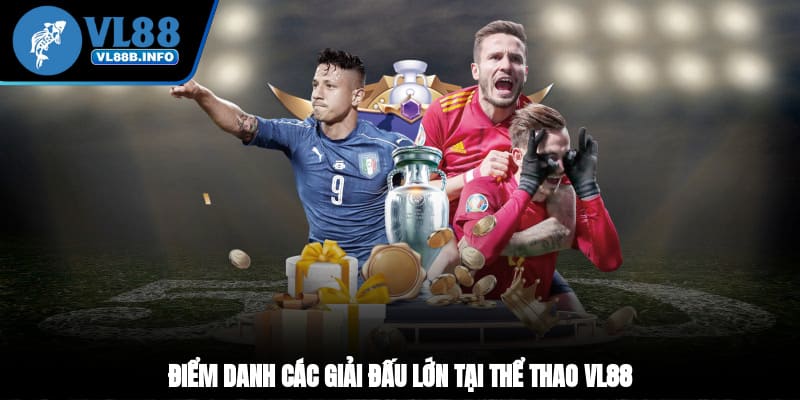 Điểm danh các giải đấu lớn tại thể thao VL88