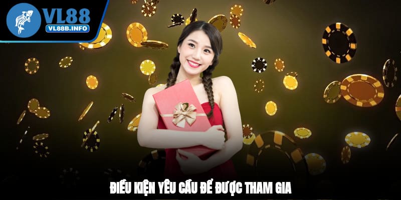 Điều kiện, yêu cầu để được tham gia