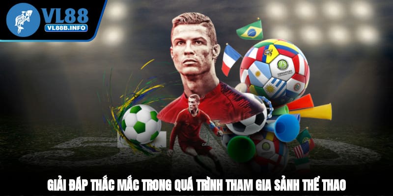 Giải đáp thắc mắc trong quá trình tham gia sảnh thể thao