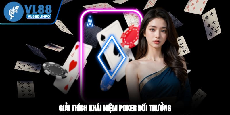 Giải thích khái niệm Poker đổi thưởng