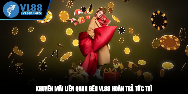 Khuyến mãi liên quan đến VL88 hoàn trả tức thì