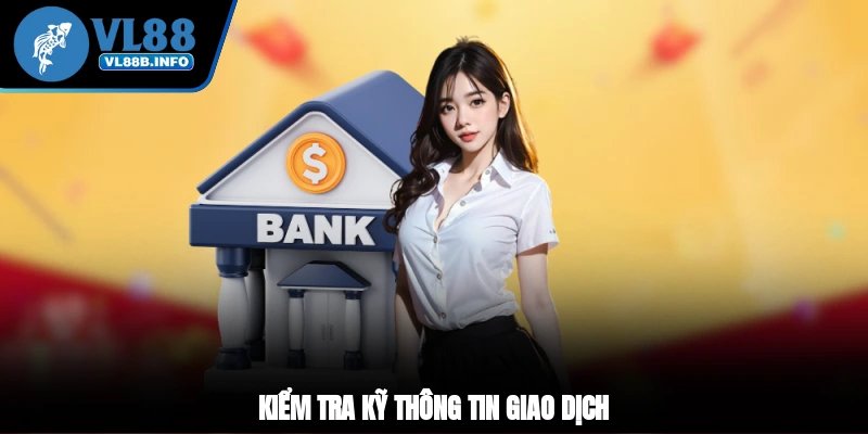 Kiểm tra kỹ thông tin giao dịch