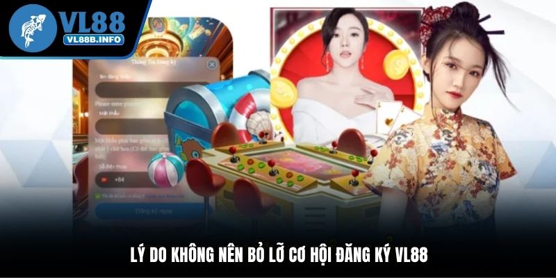 Lý do không nên bỏ lỡ cơ hội đăng ký VL88