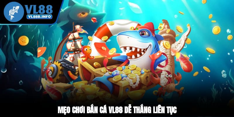 Mẹo chơi bắn cá VL88 dễ thắng liên tục