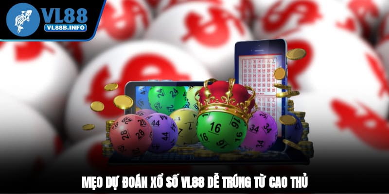 Mẹo dự đoán xổ số VL88 dễ trúng từ cao thủ