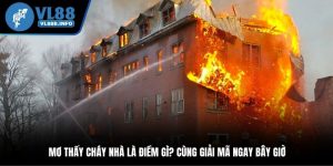 Mơ Thấy Cháy Nhà Là Điềm Gì? Cùng Giải Mã Ngay Bây Giờ