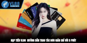 Nạp tiền VL88 - Hướng dẫn thao tác đơn giản chỉ với 5 phút