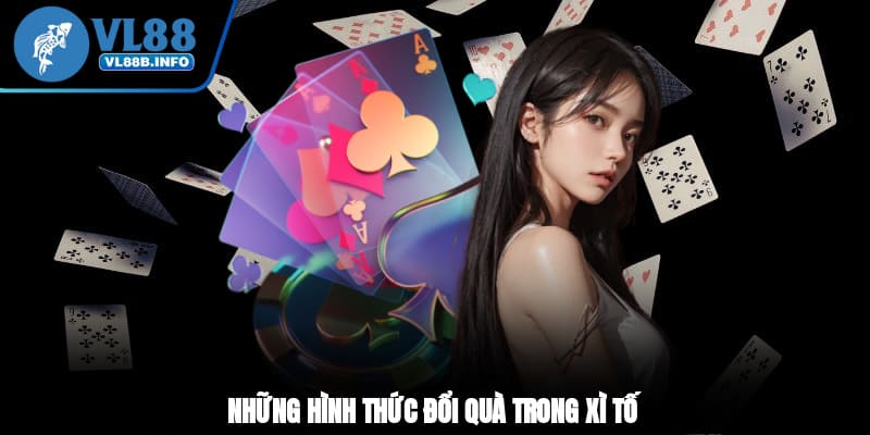 Những hình thức đổi quà trong xì tố