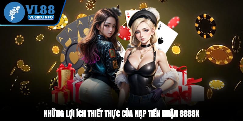 Những lợi ích thiết thực của nạp tiền nhận 8888k