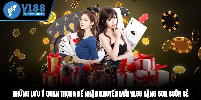 Những lưu ý quan trọng để nhận khuyến mãi VL88 tặng 50K suôn sẻ 