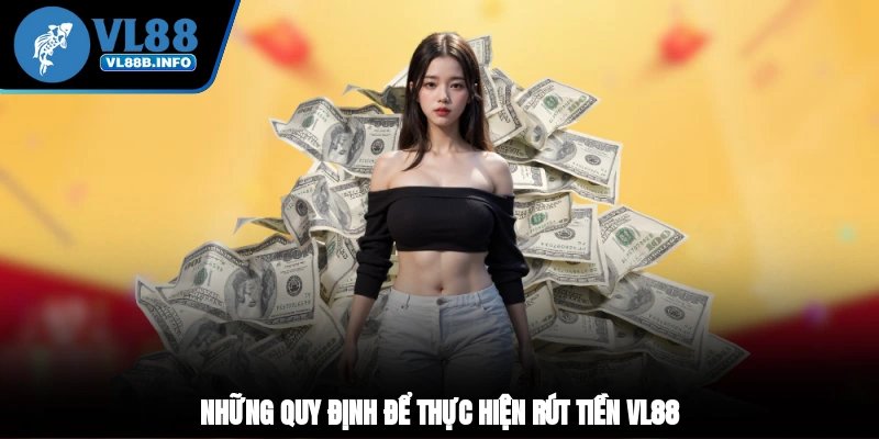 Những quy định để thực hiện rút tiền VL88
