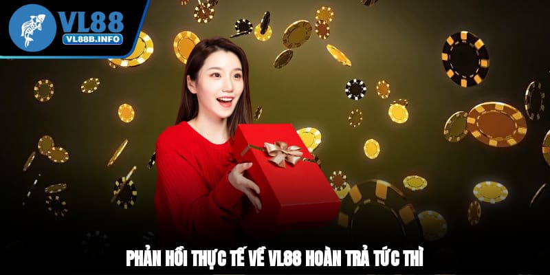 Phản hồi thực tế về VL88 hoàn trả tức thì