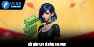 Rút Tiền VL88 Chưa Bao Giờ Dễ Đến Thế - Xem Ngay Cách Làm