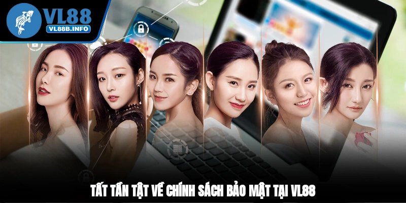 Tất tần tật về chính sách bảo mật tại VL88