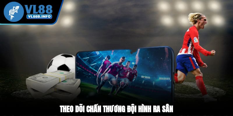Theo dõi chấn thương, đội hình ra sân
