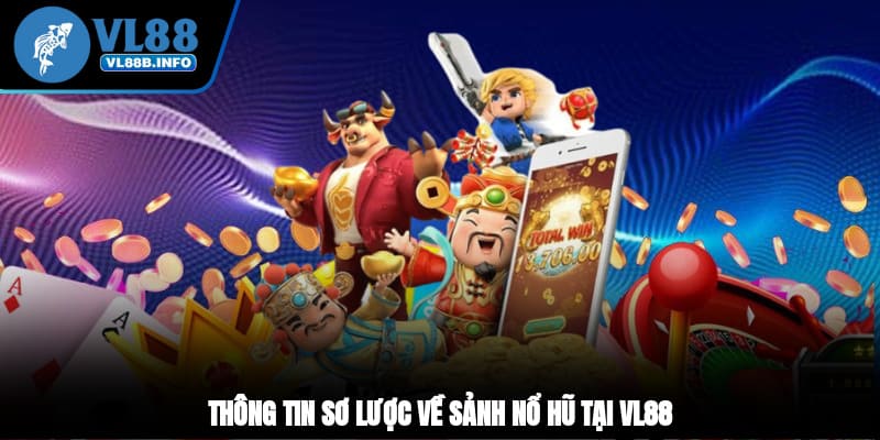 Thông tin sơ lược về sảnh nổ hũ tại VL88