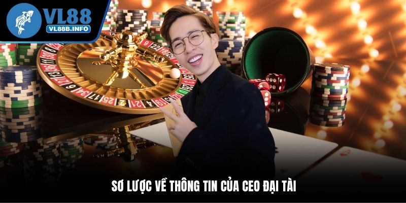 Sơ lược về thông tin của CEO đại tài