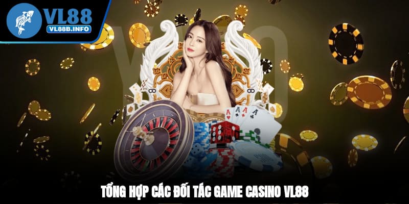 Tổng hợp các đối tác game casino VL88
