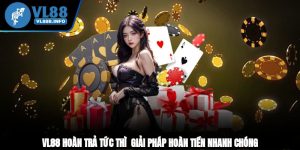 VL88 Hoàn Trả Tức Thì - Giải Pháp Hoàn Tiền Nhanh Chóng