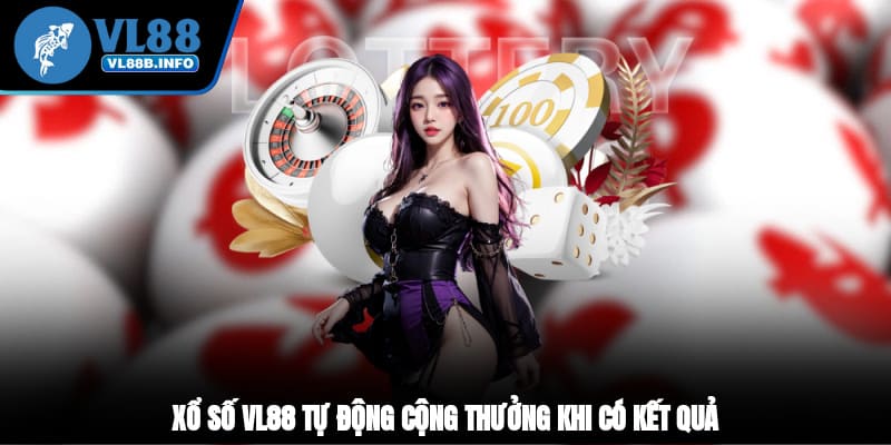Xổ số VL88 tự động cộng thưởng khi có kết quả