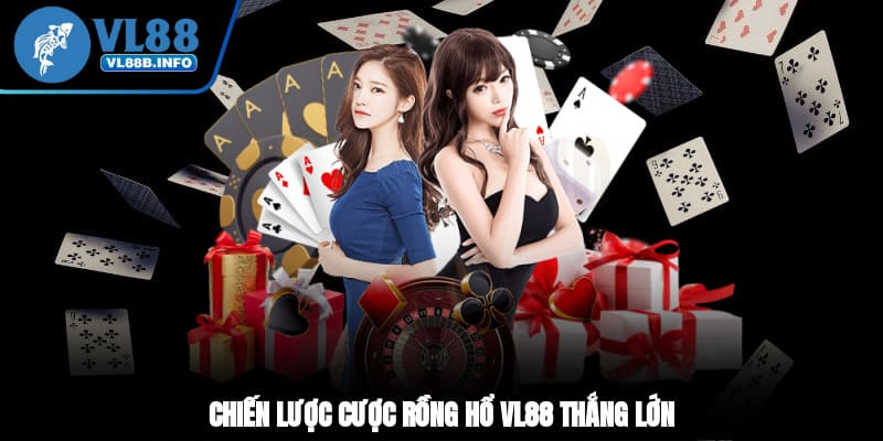 Chiến lược cược rồng hổ VL88 thắng lớn