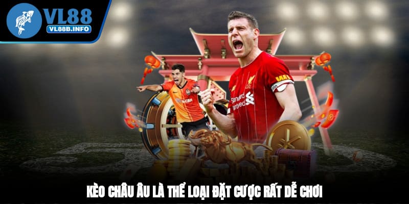 Kèo châu Âu là thể loại đặt cược rất dễ chơi