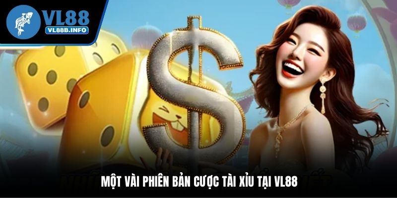 Một vài phiên bản cược tài xỉu tại VL88