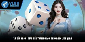 Tài Xỉu VL88 - Tìm Hiểu Toàn Bộ Mọi Thông Tin Liên Quan